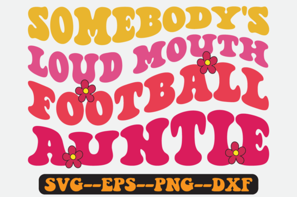 Download Somebody's Loud Mouth Football Auntie - Aunt Collection